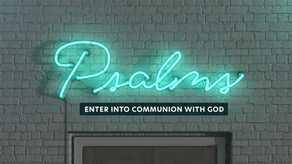 Psalms: Enter into Communion with God
