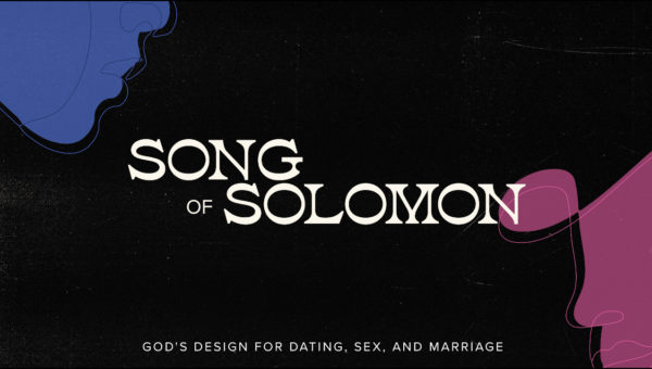 Song of Solomon: God’s Design for Dating, Sex, and Marriage